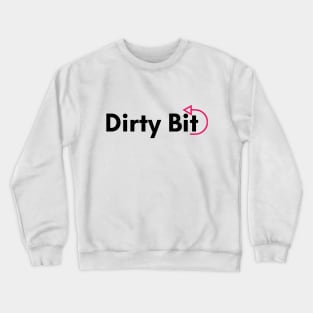 There's A Dirty Bit For Ya! Crewneck Sweatshirt